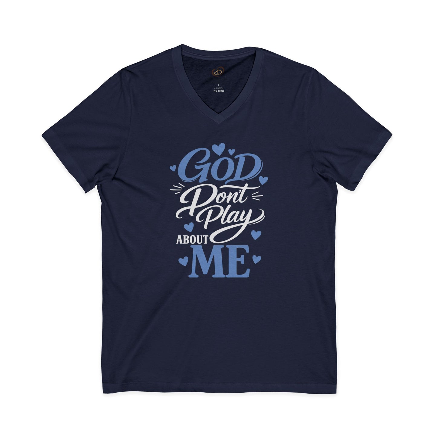 GOD DON'T PLAY ABOUT ME.  V-Neck Tee