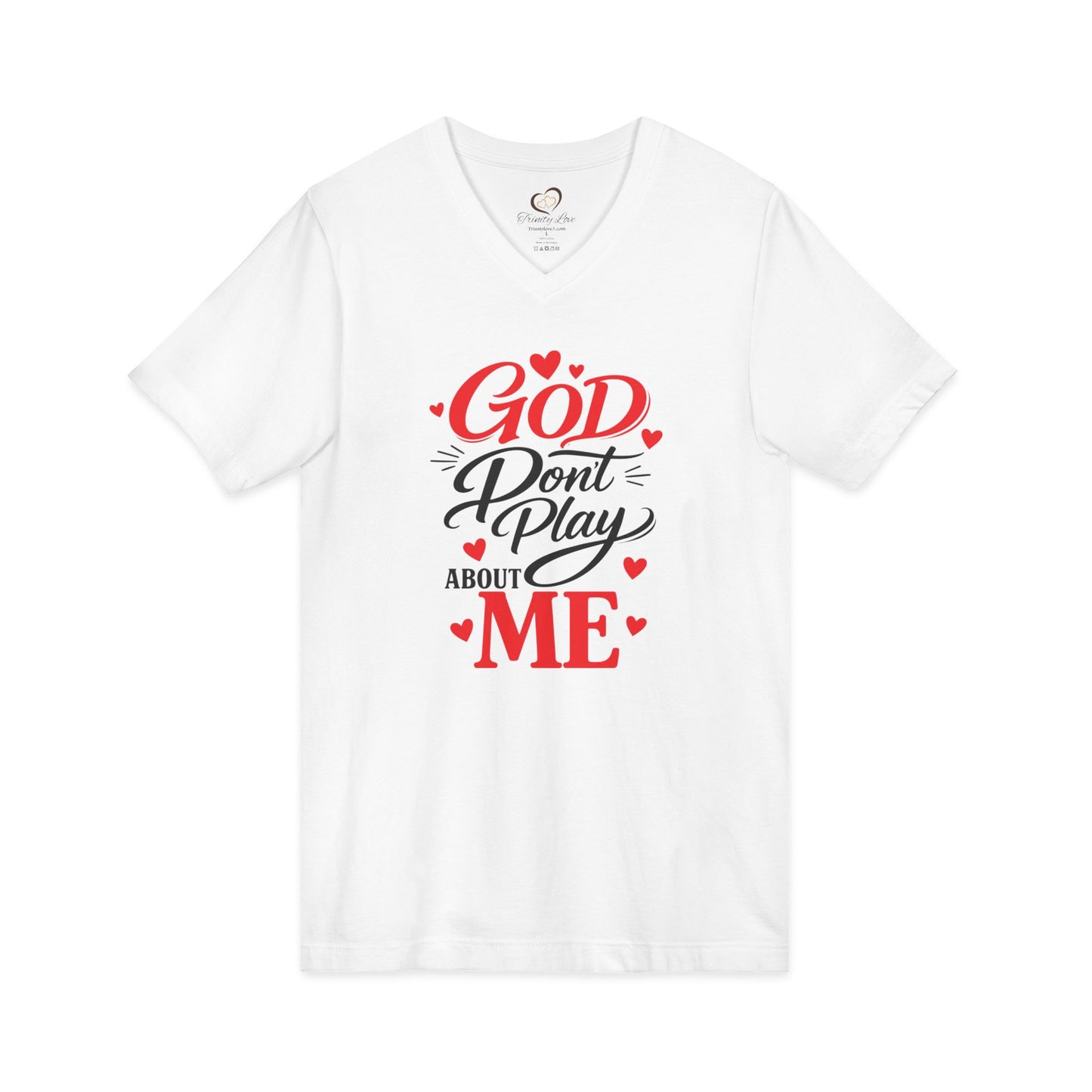 GOD DON'T PLAY ABOUT ME.  V-Neck Tee