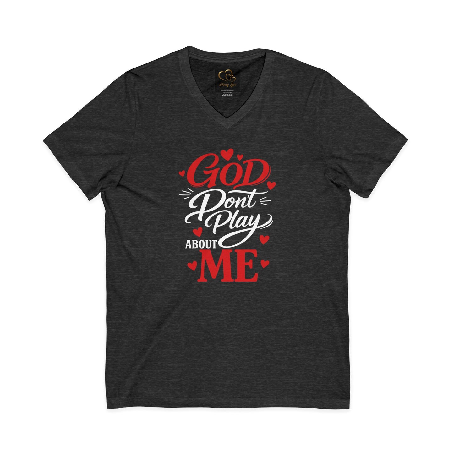 GOD DON'T PLAY ABOUT ME.  V-Neck Tee