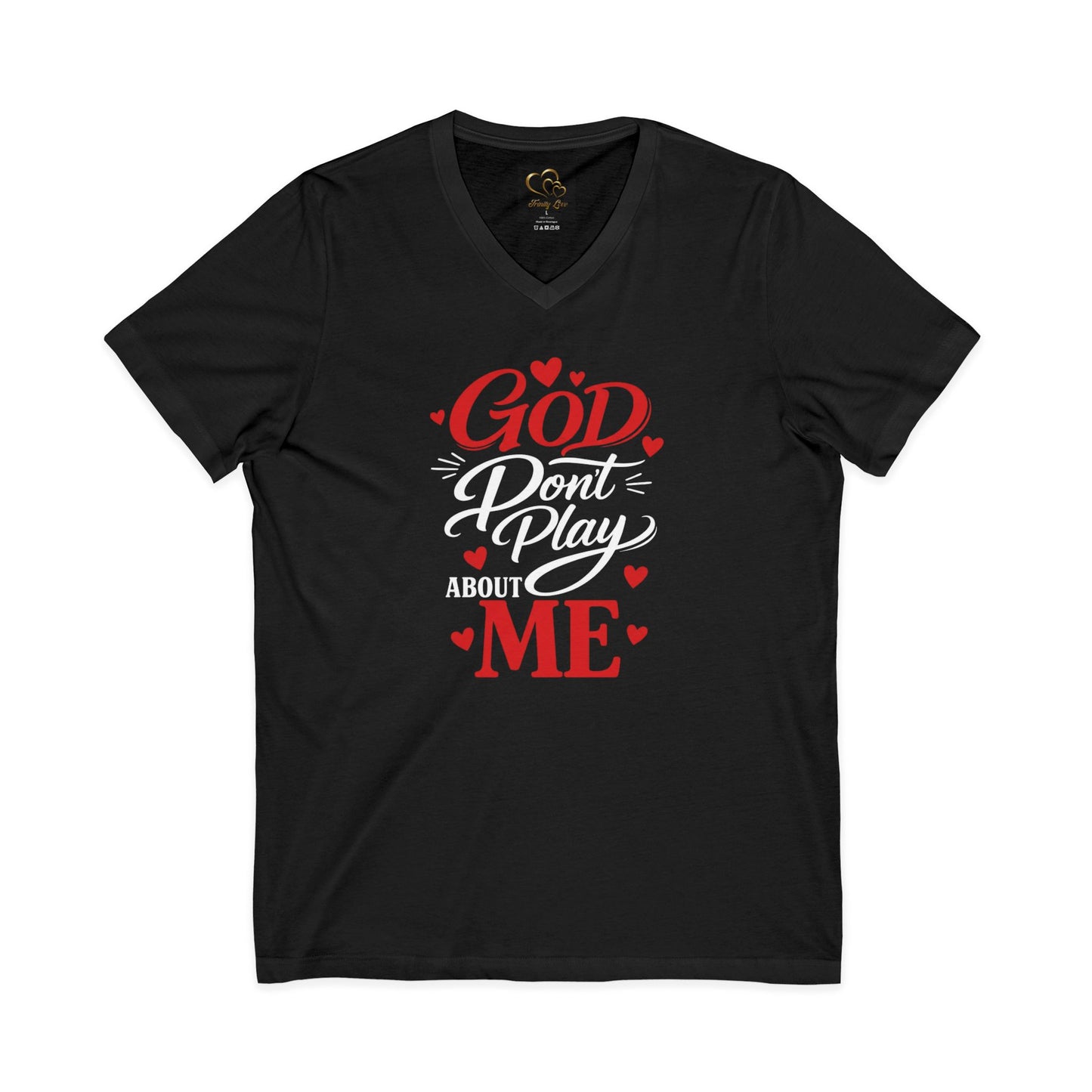 GOD DON'T PLAY ABOUT ME.  V-Neck Tee