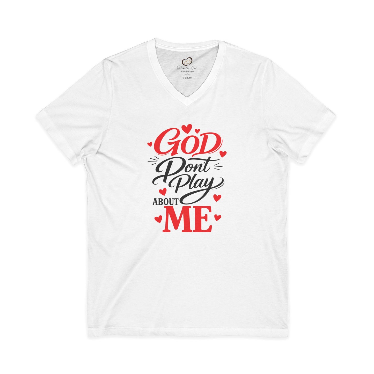 GOD DON'T PLAY ABOUT ME.  V-Neck Tee