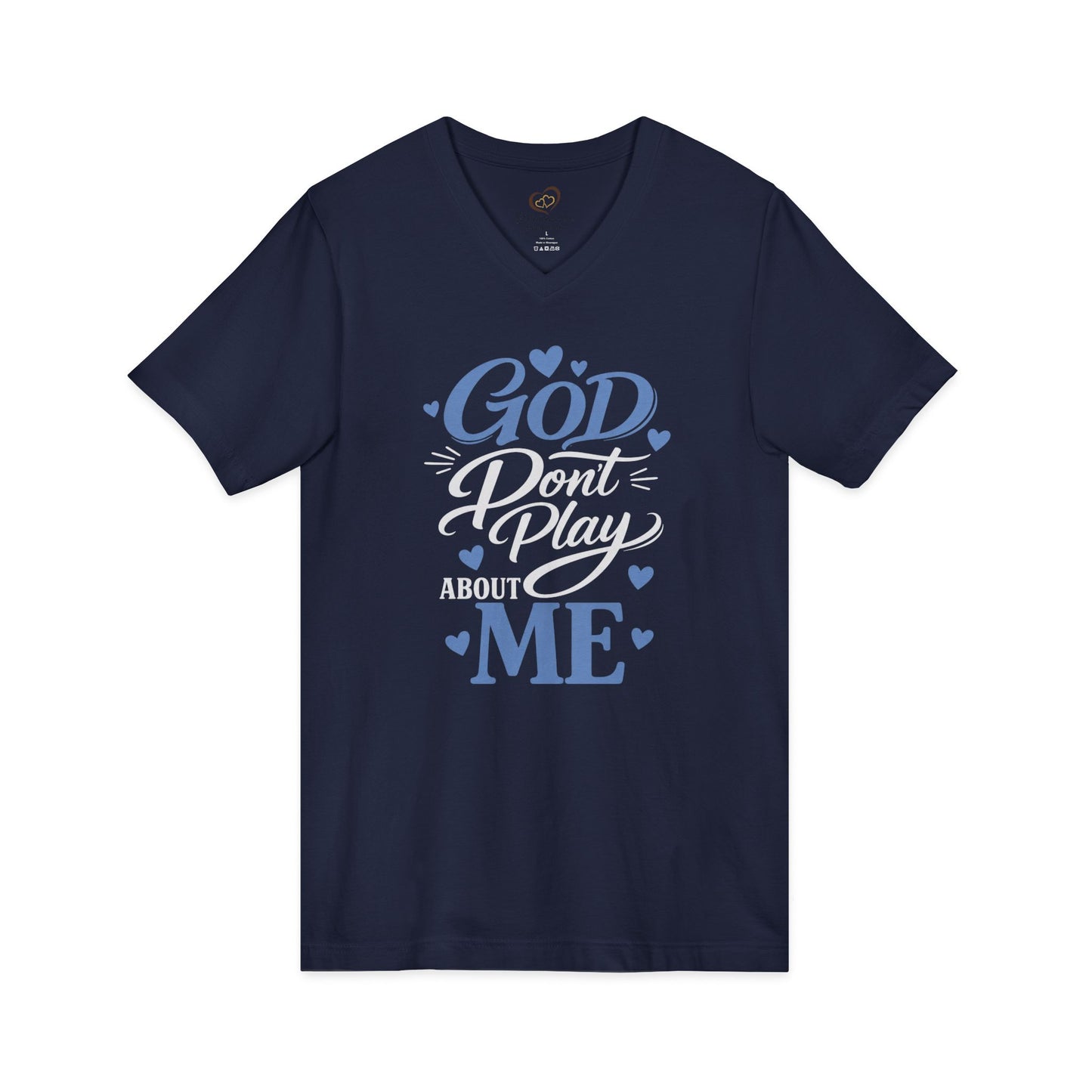GOD DON'T PLAY ABOUT ME.  V-Neck Tee