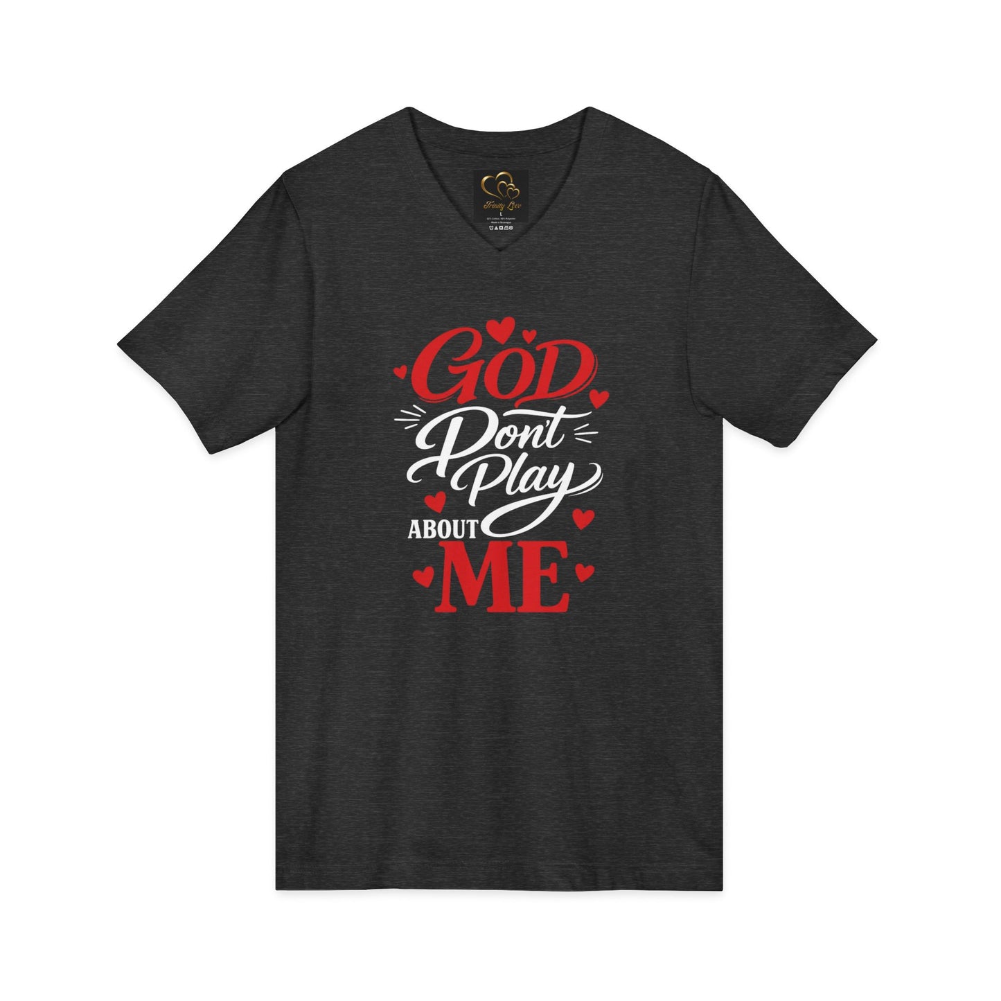 GOD DON'T PLAY ABOUT ME.  V-Neck Tee