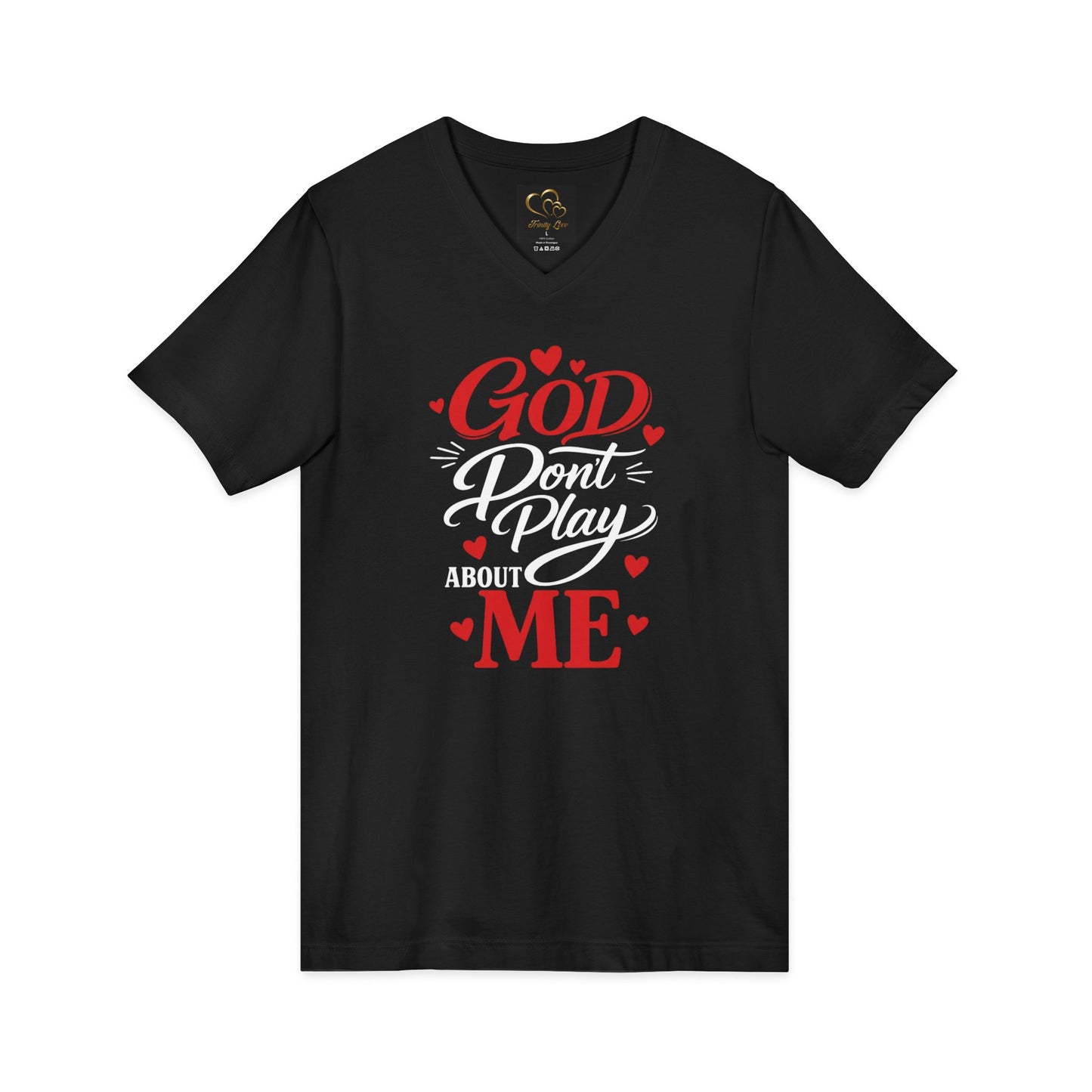 GOD DON'T PLAY ABOUT ME.  V-Neck Tee