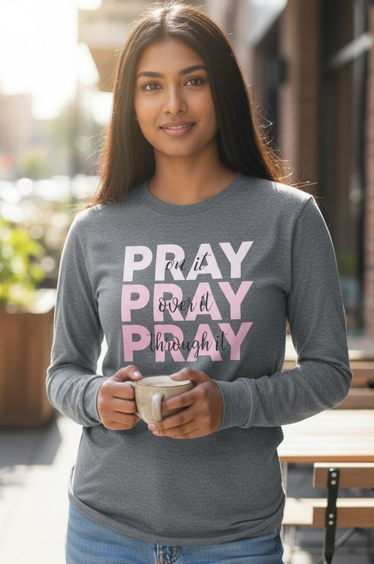 Pray on it, Pray over it Pray through it